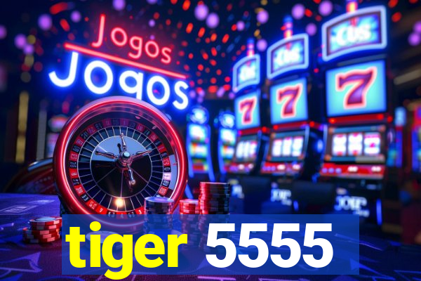 tiger 5555